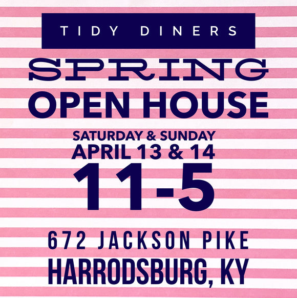 TIDY DINER SPRING OPEN HOUSE & SALE!